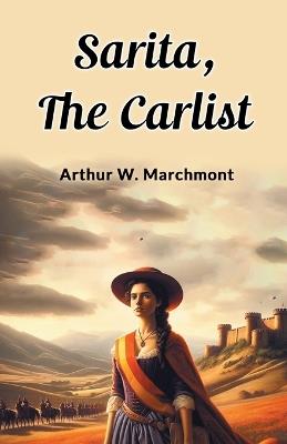 Sarita, the Carlist - Arthur W. Marchmont - cover