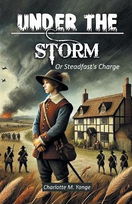 Under The Storm Or Steadfast's Charge - Charlotte M Yonge - cover