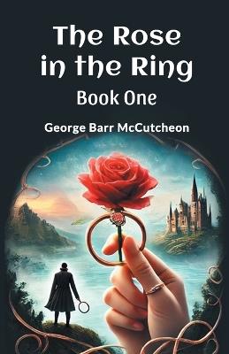 The Rose in the Ring Book One - George Barr Mccutcheon - cover
