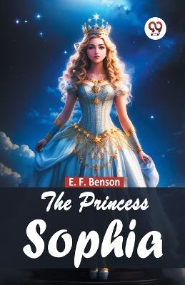The Princess Sophia - E. F. Benson - cover