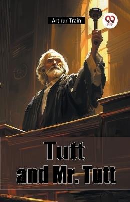 Tutt and Mr. Tutt - Arthur Train - cover