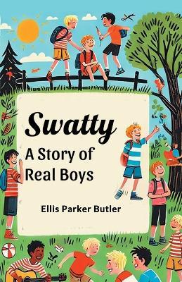 Swatty a Story of Real Boys - Ellis Parker Butler - cover