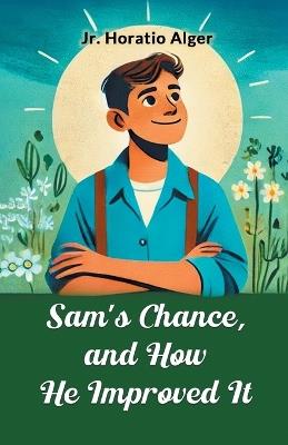 Sam's Chance, and How He Improved it - Horatio Alger - cover