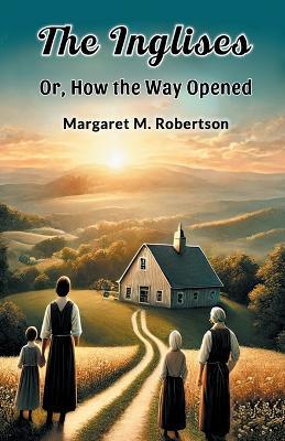 The Inglises or, How the Way Opened - Margaret M. Robertson - cover