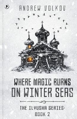 Where Magic Burns on Winter Seas - Andrew Volkov - cover