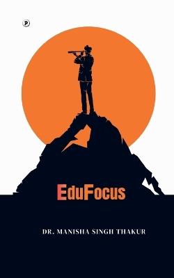 EduFocus - Dr Manisha Singh Thakur - cover