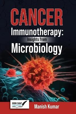 Cancer Immunotherapy: Insights From Microbiology - Manish Kumar - cover