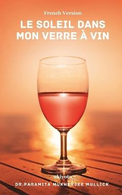 Le soleil dans mon verre à vin - Dr Paramita Mukherjee Mullick - cover
