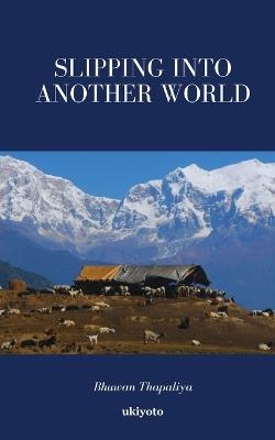 Slipping into another world - Bhuwan Thapaliya - cover