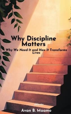 Why Discipline Matters - Avan B Maamo - cover