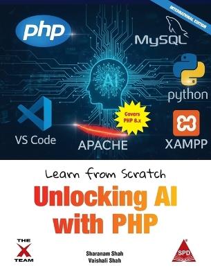 Learn from Scratch: Unlocking AI with PHP (Covers Version 8.x): Unlocking AI with PHP - Sharanam Shah,Vaishali Shah - cover