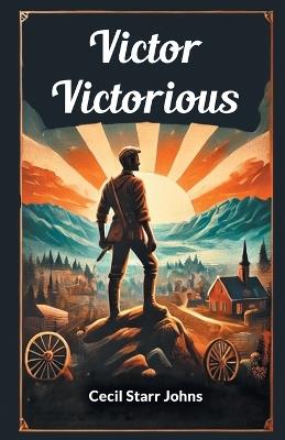 Victor Victorious - Cecil Starr Johns - cover