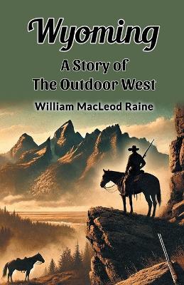 Wyoming A Story of the Outdoor West - William MacLeod Raine - cover