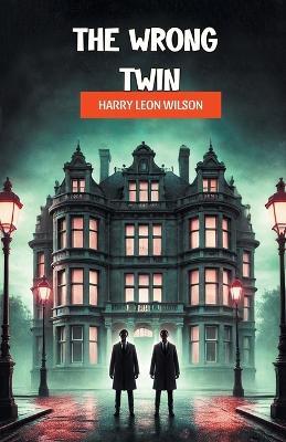 The Wrong Twin - Harry Leon Wilson - cover