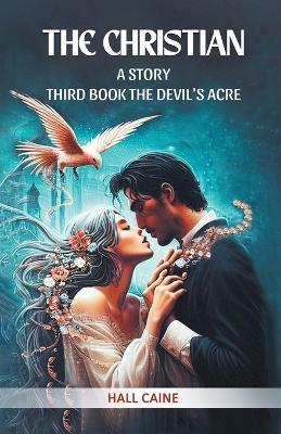 The Christian A Story Third Book The Devil'S Acre - Hall Caine - cover