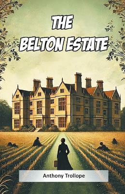 The Belton Estate - Anthony Trollope - cover