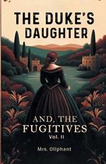 The Duke's Daughter And, The Fugitives Vol. II