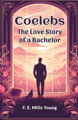 Coelebs The Love Story of a Bachelor - F E Mills Young - cover