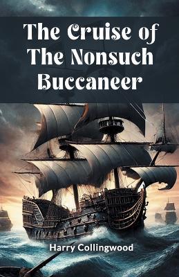 The Cruise of the Nonsuch Buccaneer - Harry Collingwood - cover