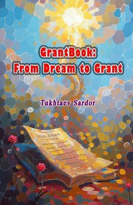 GrantBook - From Dream to Grant - Tukhtaev Sardor - cover
