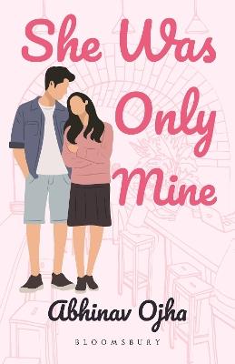 She Was Only Mine: A True Love Story Adapted Into Fiction - Abhinav Ojha - cover