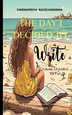 The Day I Decided to Write - Sindhupriya Ravichandran - cover