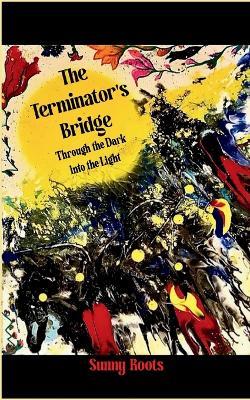 The Terminator's Bridge-Through the Dark into the Light - Sunny Roots - cover