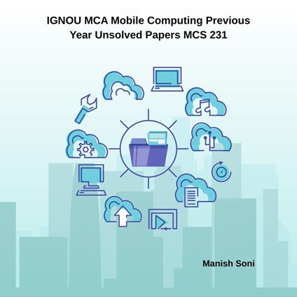 IGNOU MCA Mobile Computing Previous Year Unsolved Papers MCS 231