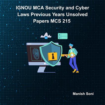 IGNOU MCA Security and Cyber Laws Previous Years Unsolved Papers MCS 215