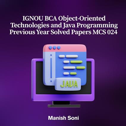 IGNOU BCA Object-Oriented Technologies and Java Programming Previous Year Solved Papers MCS 024