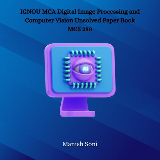 IGNOU MCA Digital Image Processing and Computer Vision Unsolved Paper Book MCS 230