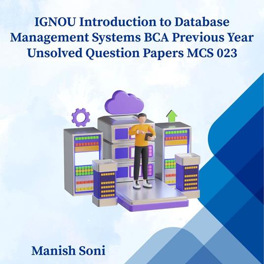 IGNOU BCA Introduction to Database Management Systems Previous Year Unsolved Papers MCS 023