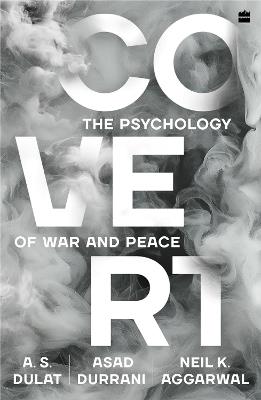 Covert: The Psychology of War and Peace - Amarjit Singh Dulat,Asad Durrani - cover