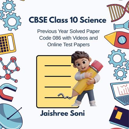 CBSE Class 10 Science Previous Year Solved Paper Code 086 with Videos and Online Test Papers