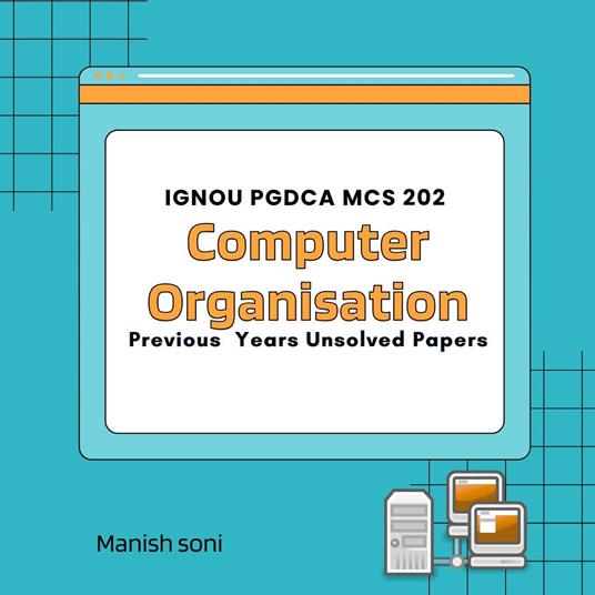 IGNOU PGDCA MCS 202 Computer Organisation Previous Years Unsolved Papers