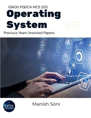 IGNOU PGDCA MCS 203 Operating System Previous Years Unsolved Papers - Manish Soni - cover