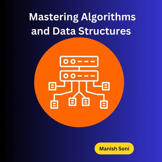 Mastering Algorithms and Data Structures