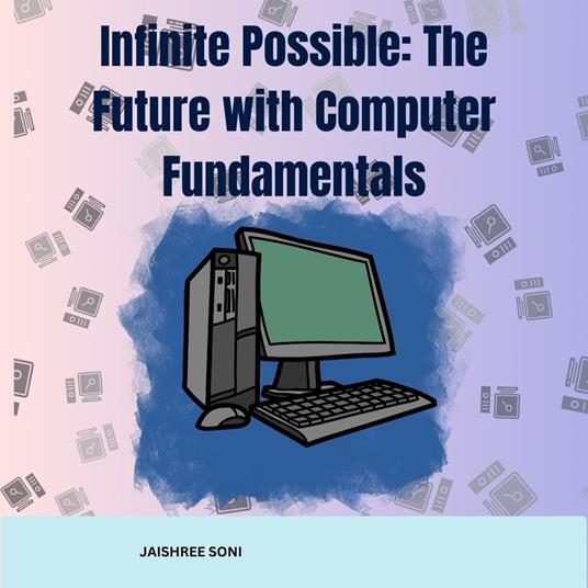 Infinite Possible The Future with Computer Fundamentals