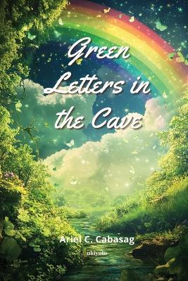 Green Letters in the Cave - Ariel C Cabasag - cover