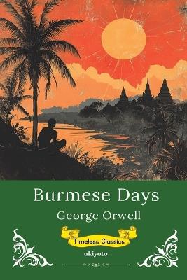 Burmese Days Timeless Classics - George Orwell - cover