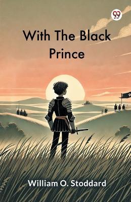 With The Black Prince - William O Stoddard - cover