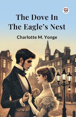 The Dove In The Eagle s Nest - Charlotte M Yonge - cover