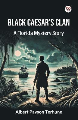 Black Caesar's Clan A Florida Mystery Story - Albert Payson Terhune - cover