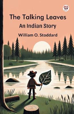 The Talking Leaves An Indian Story - William O Stoddard - cover