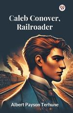 Caleb Conover, Railroader