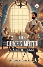 The Duke s Motto A Melodrama