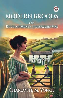 Modern Broods Or Developments Unlooked For - Charlotte M Yonge - cover