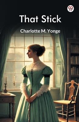 That Stick - Charlotte M Yonge - cover