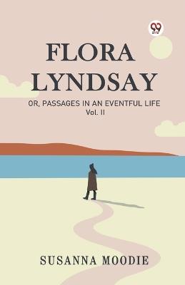 Flora Lyndsay Or, Passages In An Eventful Life Vol. II - Susanna Moodie - cover