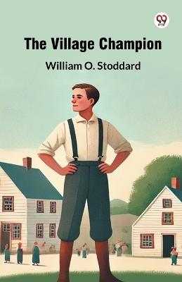 The Village Champion - William O Stoddard - cover